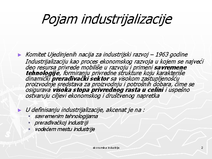 Pojam industrijalizacije ► Komitet Ujedinjenih nacija za industrijski razvoj – 1963 godine Industrijalizaciju kao