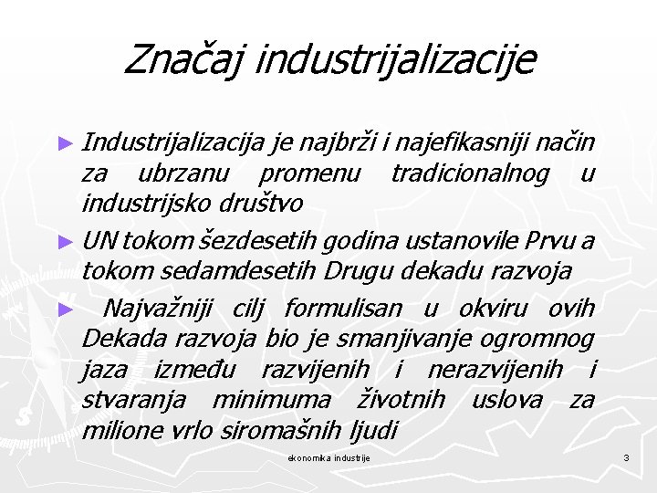 Značaj industrijalizacije ► Industrijalizacija je najbrži i najefikasniji način za ubrzanu promenu tradicionalnog u