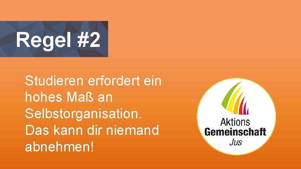 Regel #2 Studieren erfordert ein hohes Maß an Selbstorganisation. Das kann dir niemand abnehmen!