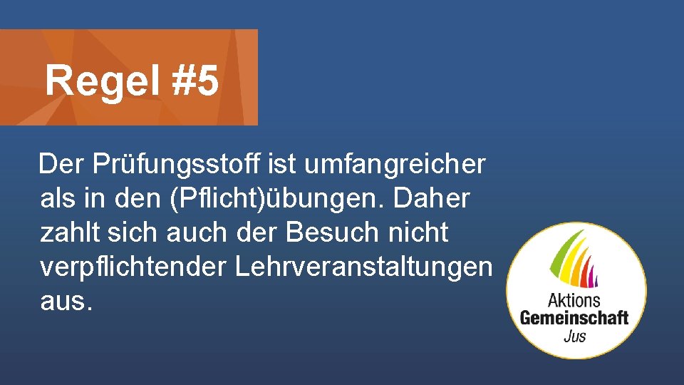 Regel #5 Der Prüfungsstoff ist umfangreicher als in den (Pflicht)übungen. Daher zahlt sich auch