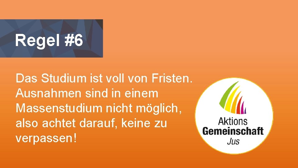 Regel #6 Das Studium ist voll von Fristen. Ausnahmen sind in einem Massenstudium nicht