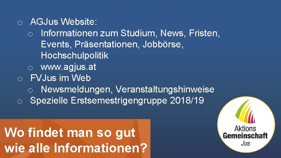 o AGJus Website: o Informationen zum Studium, News, Fristen, Events, Präsentationen, Jobbörse, Hochschulpolitik o