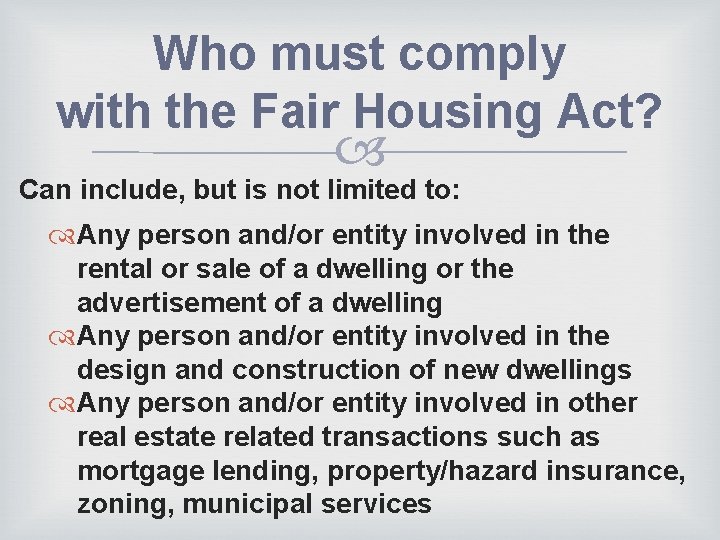 Who must comply with the Fair Housing Act? Can include, but is not limited