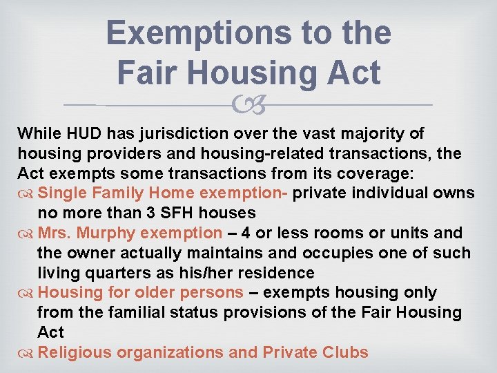 Exemptions to the Fair Housing Act While HUD has jurisdiction over the vast majority