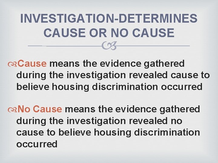 INVESTIGATION-DETERMINES CAUSE OR NO CAUSE Cause means the evidence gathered during the investigation revealed