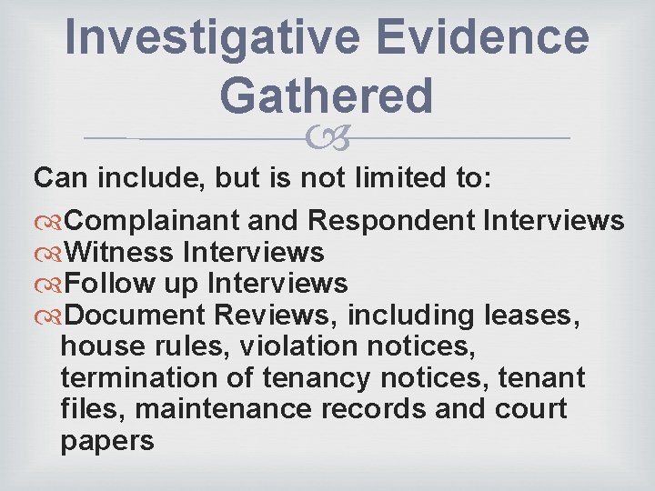 Investigative Evidence Gathered Can include, but is not limited to: Complainant and Respondent Interviews