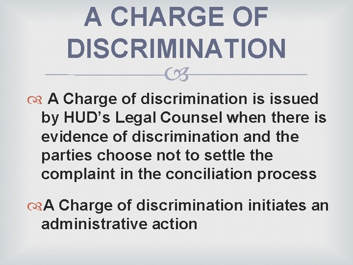 A CHARGE OF DISCRIMINATION A Charge of discrimination is issued by HUD’s Legal Counsel