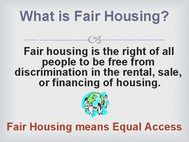 What is Fair Housing? Fair housing is the right of all people to be