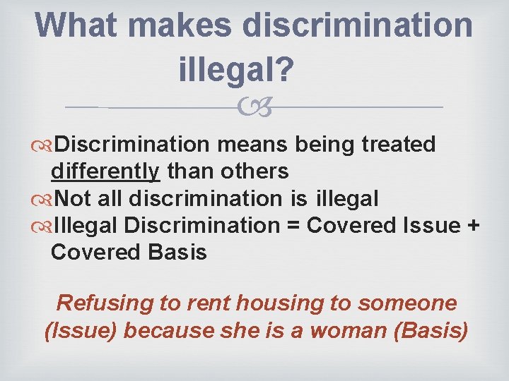 What makes discrimination illegal? Discrimination means being treated differently than others Not all discrimination