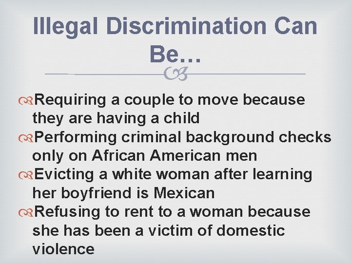 Illegal Discrimination Can Be… Requiring a couple to move because they are having a