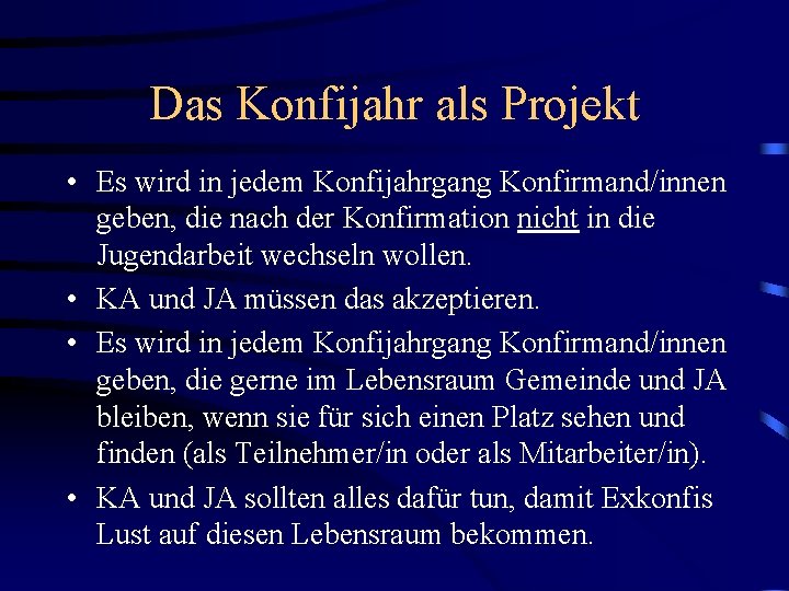 Das Konfijahr als Projekt • Es wird in jedem Konfijahrgang Konfirmand/innen geben, die nach