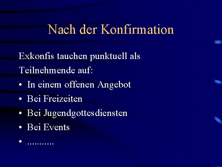 Nach der Konfirmation Exkonfis tauchen punktuell als Teilnehmende auf: • In einem offenen Angebot