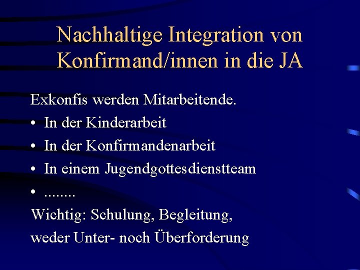 Nachhaltige Integration von Konfirmand/innen in die JA Exkonfis werden Mitarbeitende. • In der Kinderarbeit