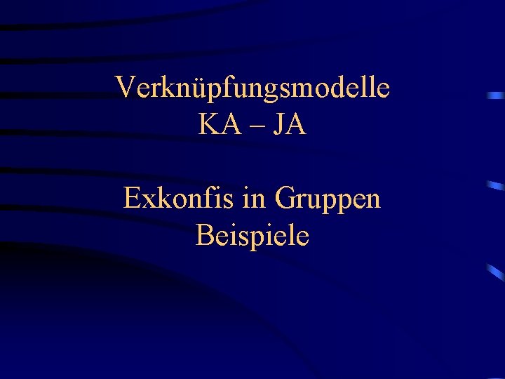 Verknüpfungsmodelle KA – JA Exkonfis in Gruppen Beispiele 