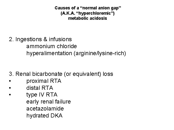 Causes of a “normal anion gap” (A. K. A. “hyperchloremic”) metabolic acidosis 2. Ingestions