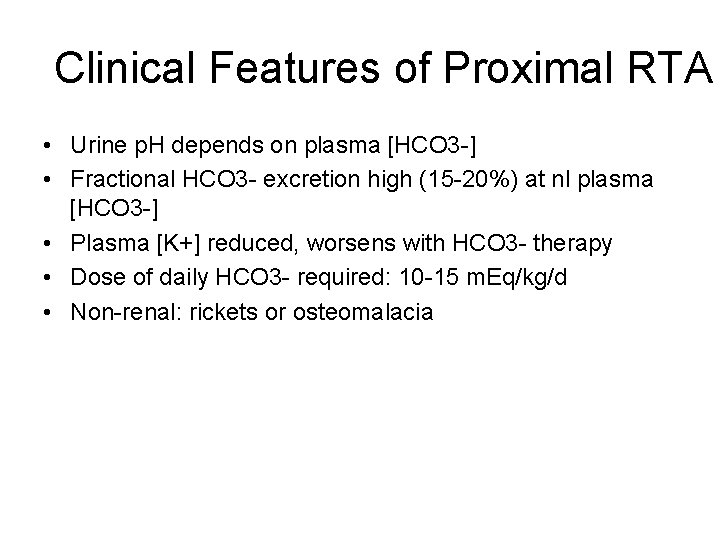 Clinical Features of Proximal RTA • Urine p. H depends on plasma [HCO 3