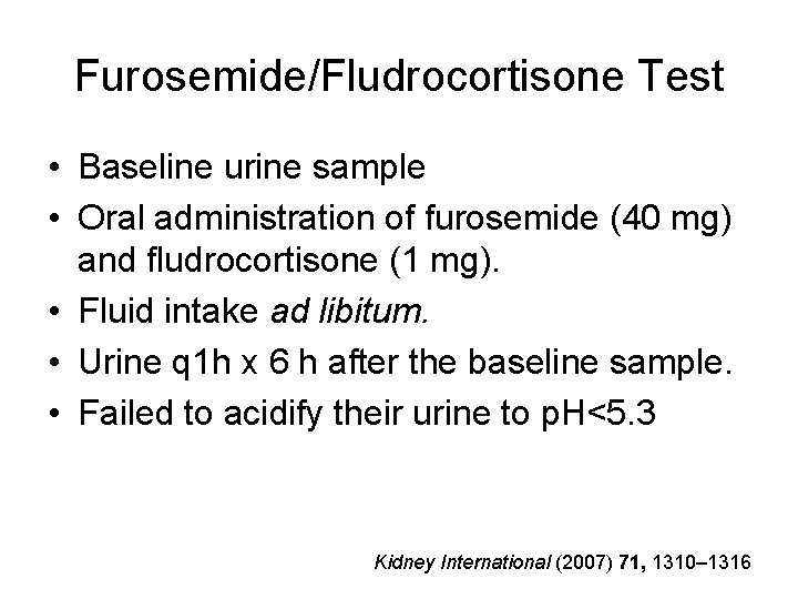 Furosemide/Fludrocortisone Test • Baseline urine sample • Oral administration of furosemide (40 mg) and