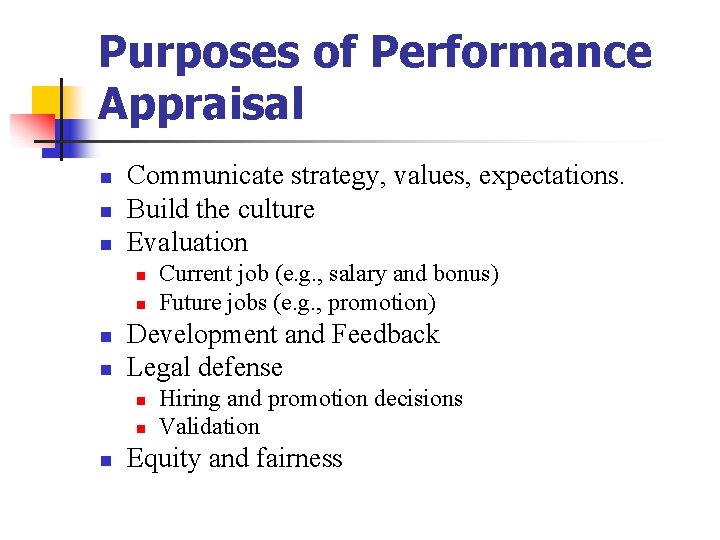 Purposes of Performance Appraisal n n n Communicate strategy, values, expectations. Build the culture