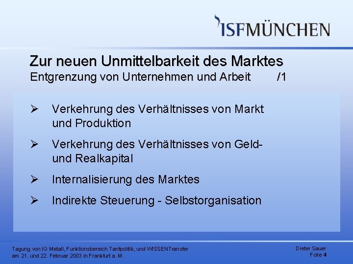 Zur neuen Unmittelbarkeit des Marktes Entgrenzung von Unternehmen und Arbeit Ø Verkehrung des Verhältnisses