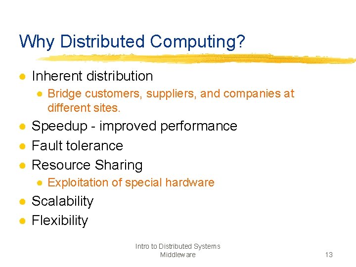 Why Distributed Computing? ● Inherent distribution ● Bridge customers, suppliers, and companies at different