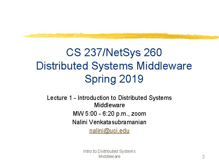 CS 237/Net. Sys 260 Distributed Systems Middleware Spring 2019 Lecture 1 - Introduction to
