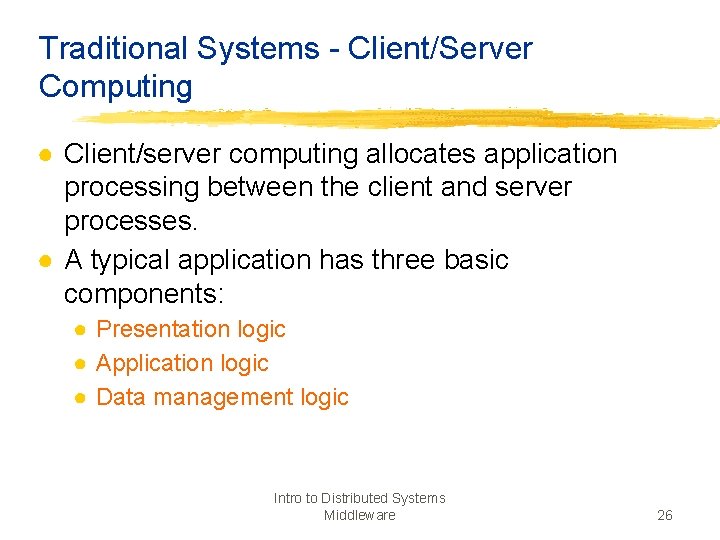 Traditional Systems - Client/Server Computing ● Client/server computing allocates application processing between the client