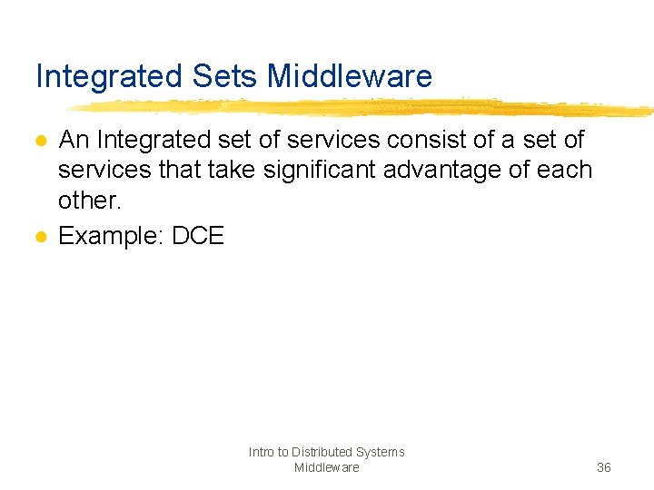 Integrated Sets Middleware ● An Integrated set of services consist of a set of