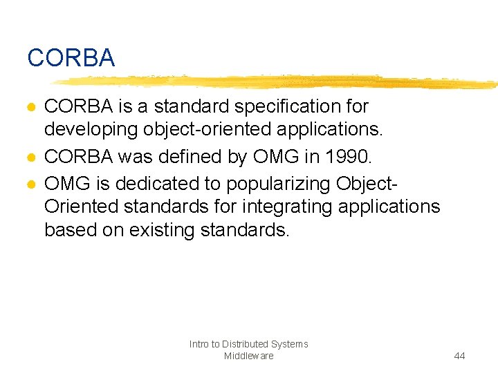 CORBA ● CORBA is a standard specification for developing object-oriented applications. ● CORBA was