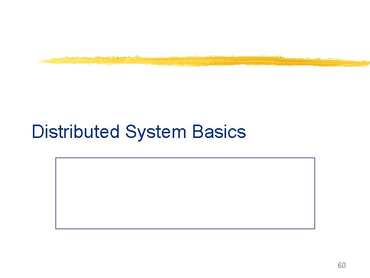 Distributed System Basics 60 