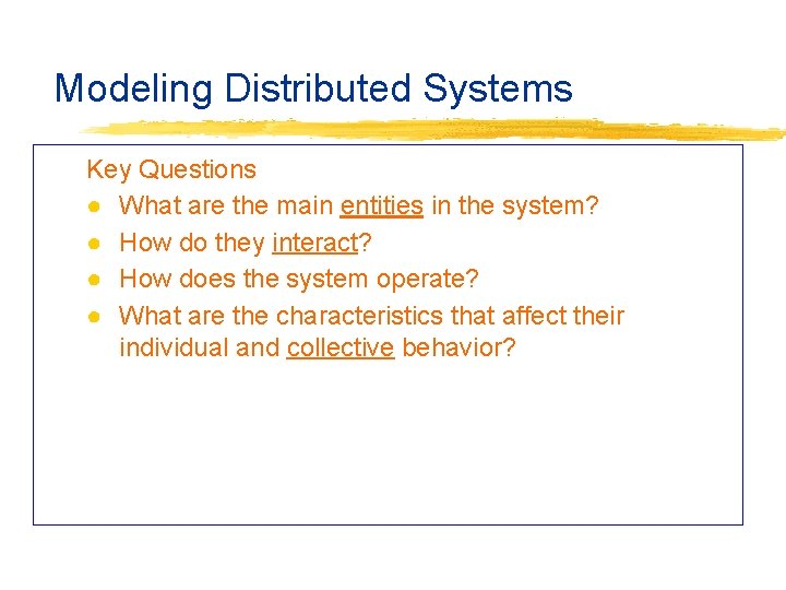  Modeling Distributed Systems Key Questions ● What are the main entities in the