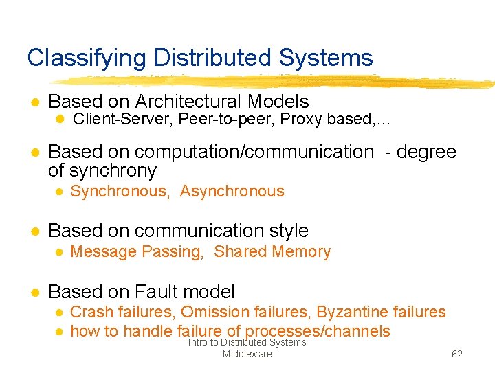 Classifying Distributed Systems ● Based on Architectural Models ● Client-Server, Peer-to-peer, Proxy based, …
