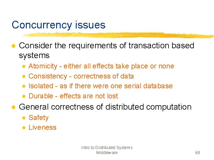 Concurrency issues ● Consider the requirements of transaction based systems ● ● Atomicity -