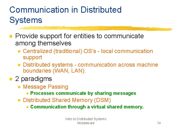 Communication in Distributed Systems ● Provide support for entities to communicate among themselves ●