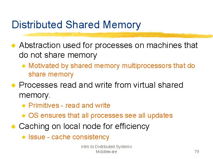 Distributed Shared Memory ● Abstraction used for processes on machines that do not share