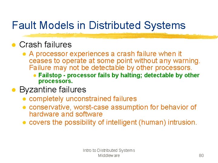 Fault Models in Distributed Systems ● Crash failures ● A processor experiences a crash