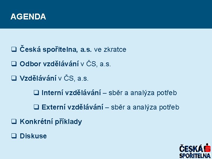 AGENDA q Česká spořitelna, a. s. ve zkratce q Odbor vzdělávání v ČS, a.