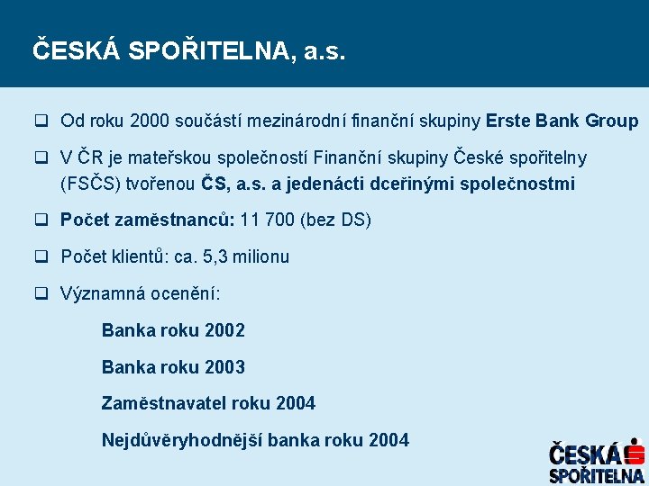 ČESKÁ SPOŘITELNA, a. s. q Od roku 2000 součástí mezinárodní finanční skupiny Erste Bank