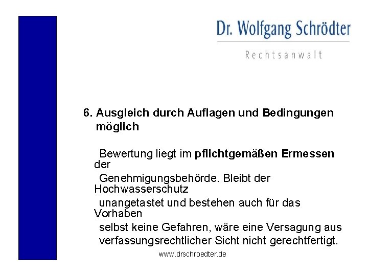 6. Ausgleich durch Auflagen und Bedingungen möglich Bewertung liegt im pflichtgemäßen Ermessen der Genehmigungsbehörde.