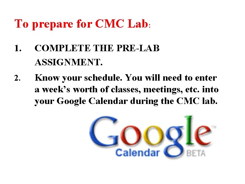 To prepare for CMC Lab: 1. COMPLETE THE PRE-LAB ASSIGNMENT. 2. Know your schedule.