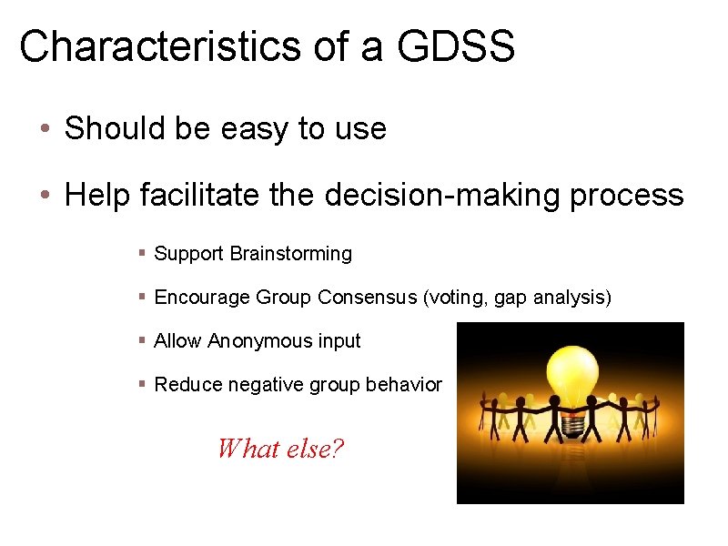 Characteristics of a GDSS • Should be easy to use • Help facilitate the