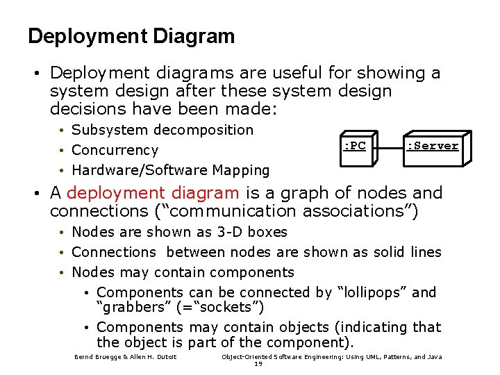 Deployment Diagram • Deployment diagrams are useful for showing a system design after these