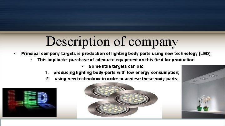 Description of company • Principal company targets is production of lighting body parts using Description of company • Principal company targets is production of lighting body parts using