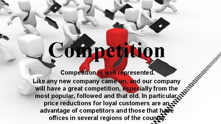 Competition is well represented. Like any new company came on, and our company will Competition is well represented. Like any new company came on, and our company will