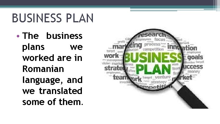 BUSINESS PLAN • The business plans we worked are in Romanian language, and we BUSINESS PLAN • The business plans we worked are in Romanian language, and we