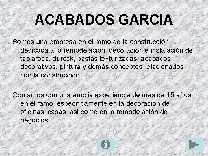 ACABADOS GARCIA Somos una empresa en el ramo de la construcción dedicada a la