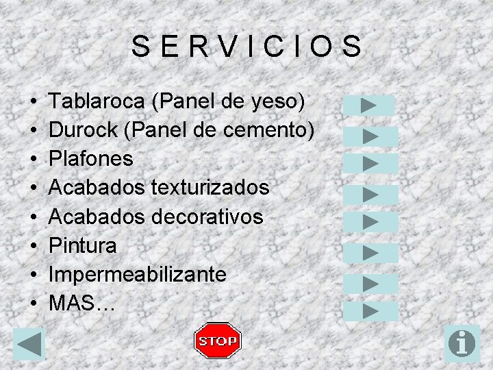 SERVICIOS • • Tablaroca (Panel de yeso) Durock (Panel de cemento) Plafones Acabados texturizados