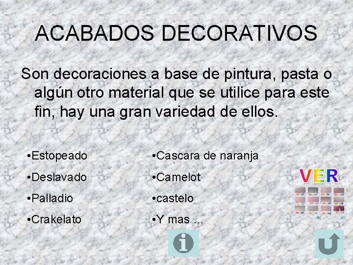 ACABADOS DECORATIVOS Son decoraciones a base de pintura, pasta o algún otro material que