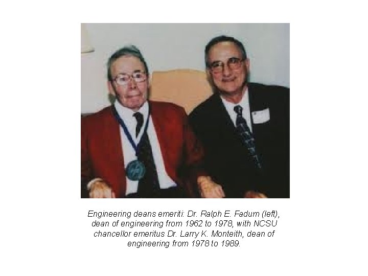 Engineering deans emeriti: Dr. Ralph E. Fadum (left), dean of engineering from 1962 to