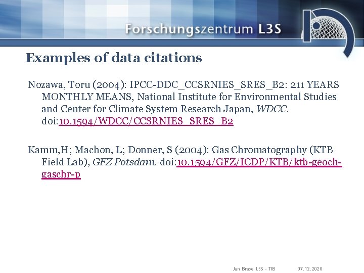 Examples of data citations Nozawa, Toru (2004): IPCC-DDC_CCSRNIES_SRES_B 2: 211 YEARS MONTHLY MEANS, National