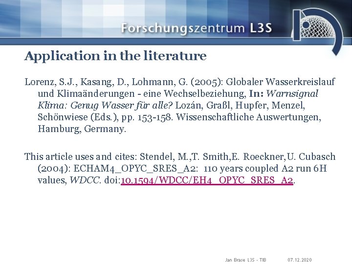 Application in the literature Lorenz, S. J. , Kasang, D. , Lohmann, G. (2005):